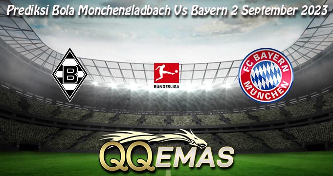 Prediksi Bola Monchengladbach Vs Bayern 2 September 2023