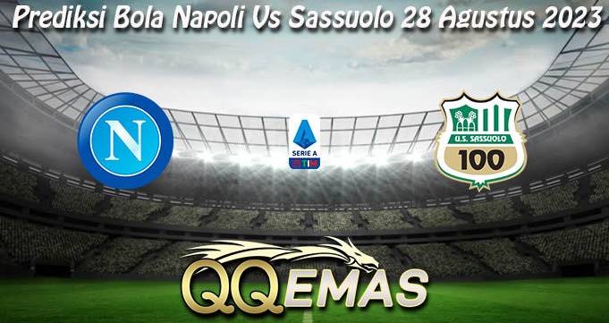 Prediksi Bola Napoli Vs Sassuolo 28 Agustus 2023