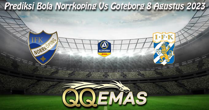 Prediksi Bola Norrkoping Vs Goteborg 8 Agustus 2023