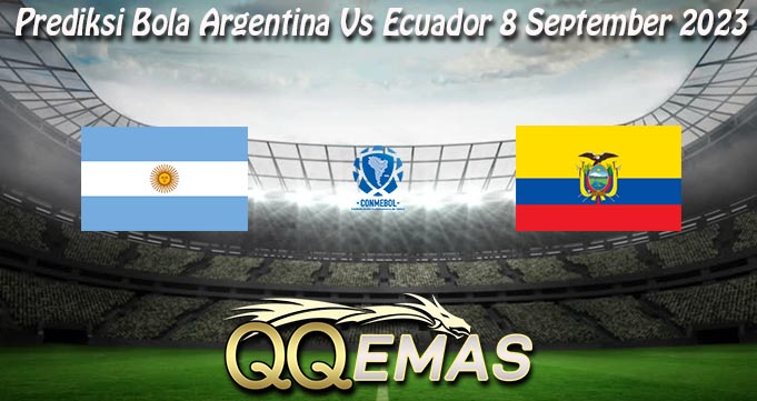 Prediksi Bola Argentina Vs Ecuador 8 September 2023