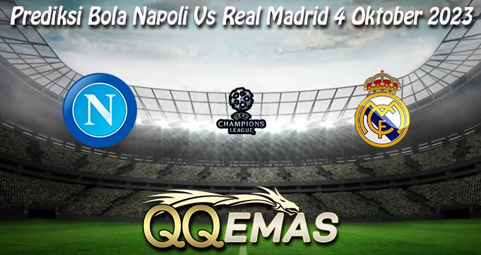 Prediksi Bola Napoli Vs Real Madrid 4 Oktober 2023