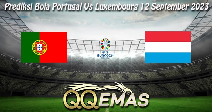 Prediksi Bola Portugal Vs Luxembourg 12 September 2023