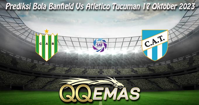 Prediksi Bola Banfield Vs Atletico Tucuman 17 Oktober 2023