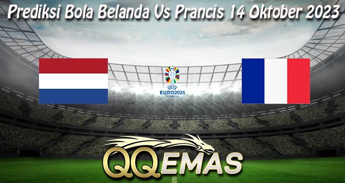 Prediksi Bola Belanda Vs Prancis 14 Oktober 2023