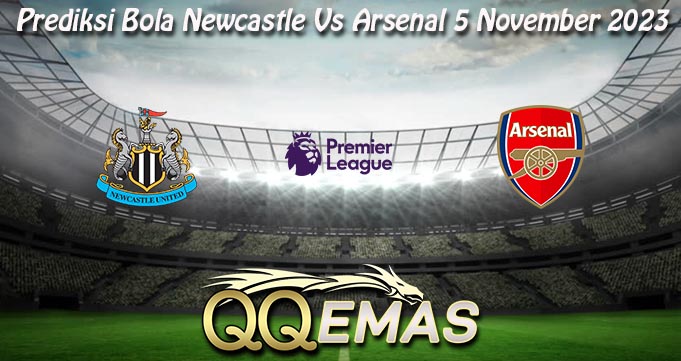 Prediksi Bola Newcastle Vs Arsenal 5 November 2023