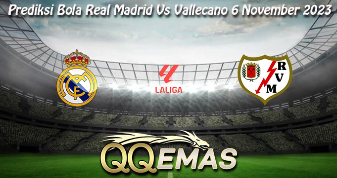 Prediksi Bola Real Madrid Vs Vallecano 6 November 2023