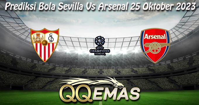 Prediksi Bola Sevilla Vs Arsenal 25 Oktober 2023