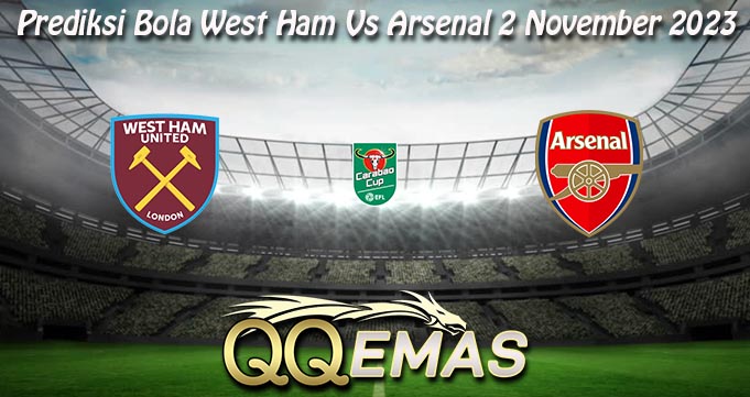 Prediksi Bola West Ham Vs Arsenal 2 November 2023