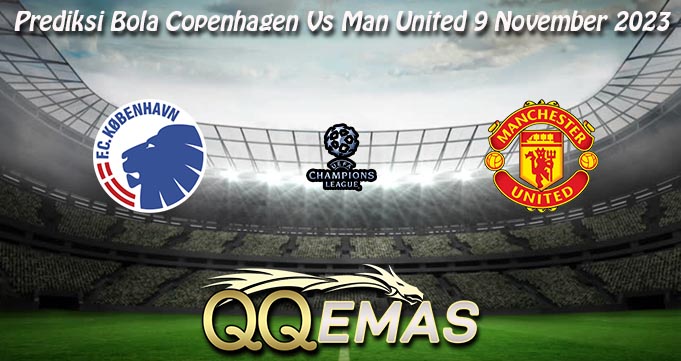 Prediksi Bola Copenhagen Vs Man United 9 November 2023