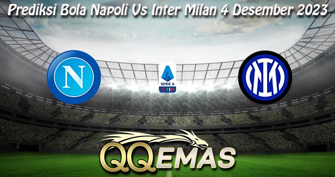 Prediksi Bola Napoli Vs Inter Milan 4 Desember 2023