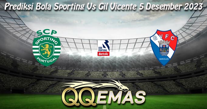 Prediksi Bola Sporting Vs Gil Vicente 5 Desember 2023