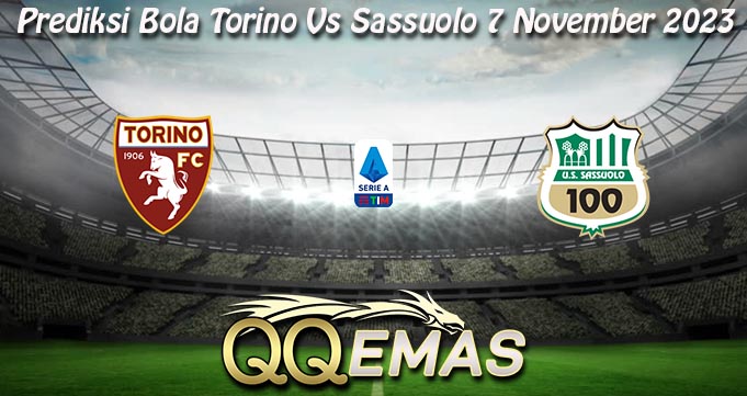 Prediksi Bola Torino Vs Sassuolo 7 November 2023