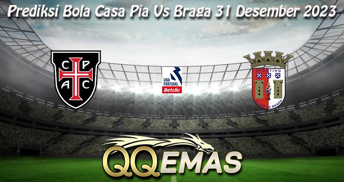 Prediksi Bola Casa Pia Vs Braga 31 Desember 2023