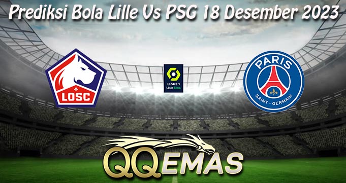 Prediksi Bola Lille Vs PSG 18 Desember 2023