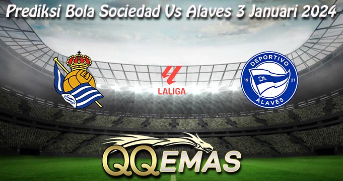 Prediksi Bola Sociedad Vs Alaves 3 Januari 2024