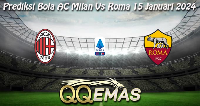 Prediksi Bola AC Milan Vs Roma 15 Januari 2024