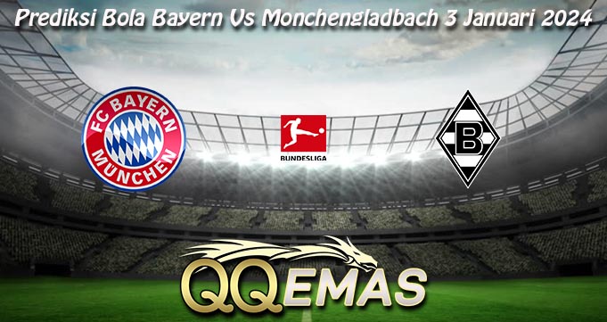 Prediksi Bola Bayern Vs Monchengladbach 3 Januari 2024