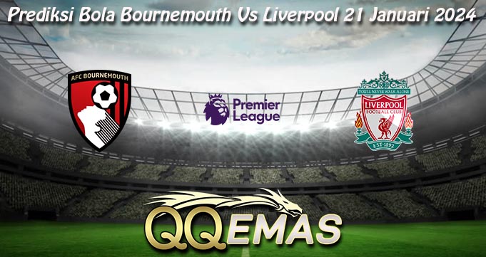 Prediksi Bola Bournemouth Vs Liverpool 21 Januari 2024