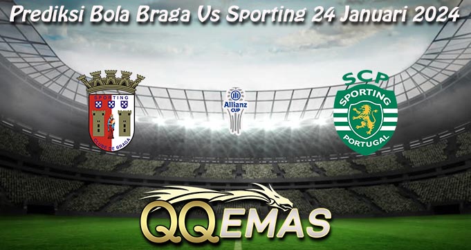 Prediksi Bola Braga Vs Sporting 24 Januari 2024