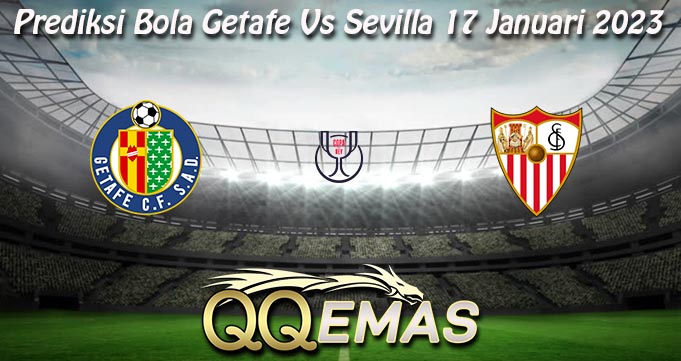 Prediksi Bola Getafe Vs Sevilla 17 Januari 2023