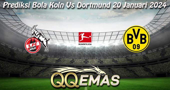 Prediksi Bola Koln Vs Dortmund 20 Januari 2024