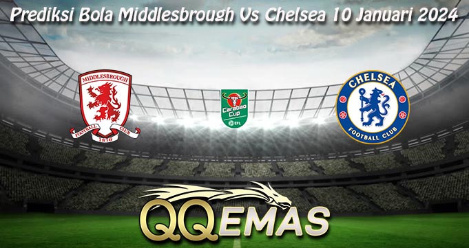 Prediksi Bola Middlesbrough Vs Chelsea 10 Januari 2024