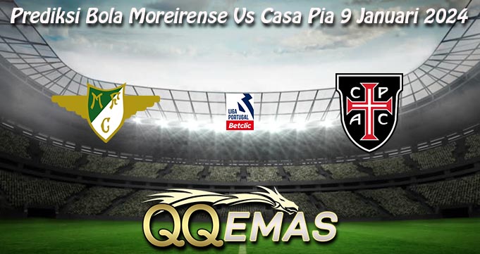 Prediksi Bola Moreirense Vs Casa Pia 9 Januari 2024