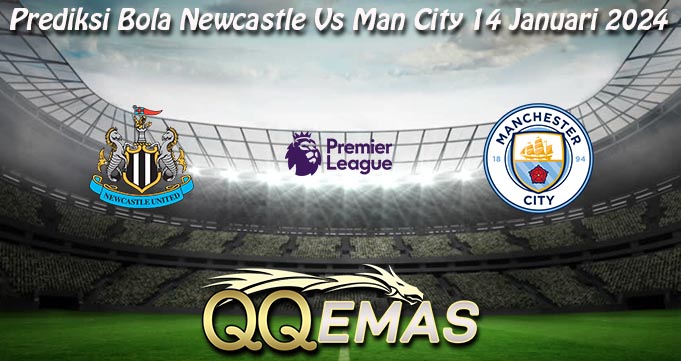 Prediksi Bola Newcastle Vs Man City 14 Januari 2024