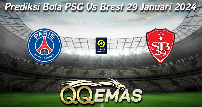 Prediksi Bola PSG Vs Brest 29 Januari 2024