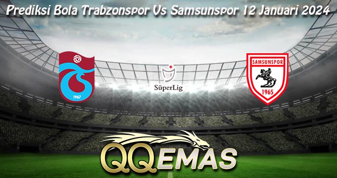 Prediksi Bola Trabzonspor Vs Samsunspor 12 Januari 2024