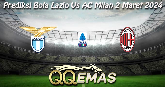 Prediksi Bola Lazio Vs AC Milan 2 Maret 2024