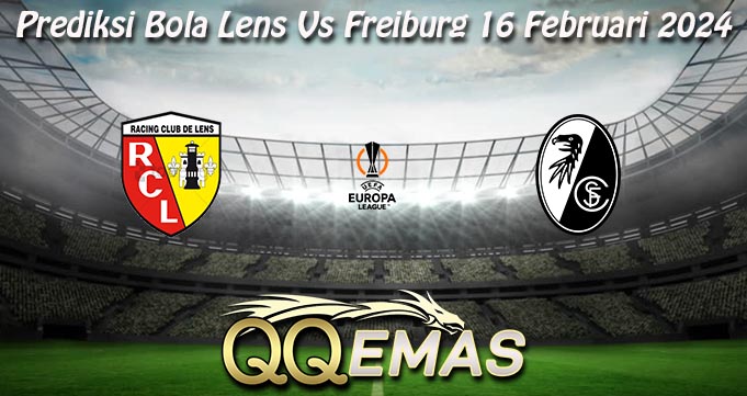 Prediksi Bola Lens Vs Freiburg 16 Februari 2024