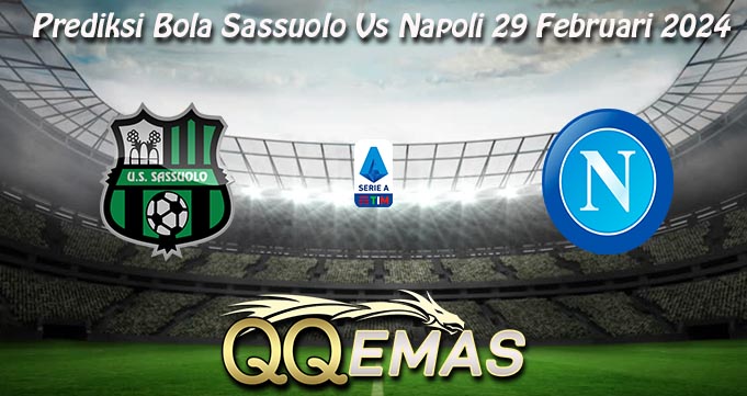 Prediksi Bola Sassuolo Vs Napoli 29 Februari 2024