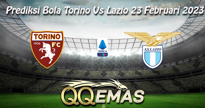 Prediksi Bola Torino Vs Lazio 23 Februari 2023