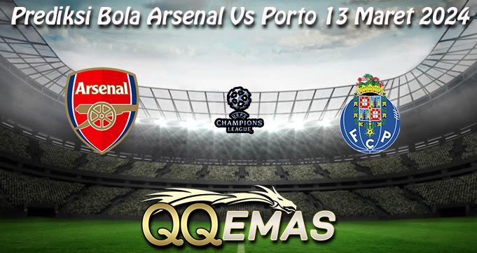 Prediksi Bola Arsenal Vs Porto 13 Maret 2024