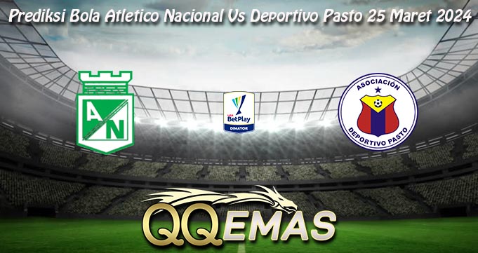 Prediksi Bola Atletico Nacional Vs Deportivo Pasto 25 Maret 2024