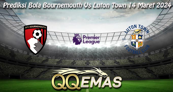 Prediksi Bola Bournemouth Vs Luton Town 14 Maret 2024