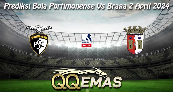 Prediksi Bola Portimonense Vs Braga 2 April 2024