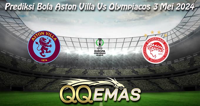 Prediksi Bola Aston Villa Vs Olympiacos 3 Mei 2024