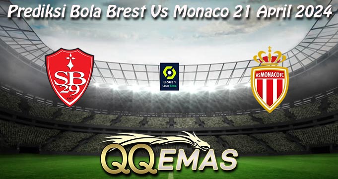 Prediksi Bola Brest Vs Monaco 21 April 2024