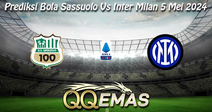 Prediksi Bola Sassuolo Vs Inter Milan 5 Mei 2024