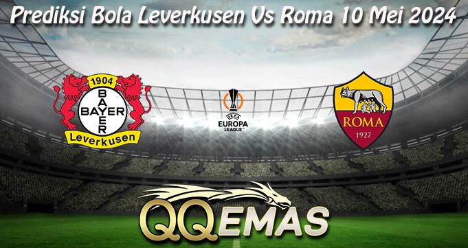 Prediksi Bola Leverkusen Vs Roma 10 Mei 2024