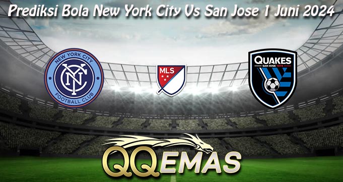 Prediksi Bola New York City Vs San Jose 1 Juni 2024