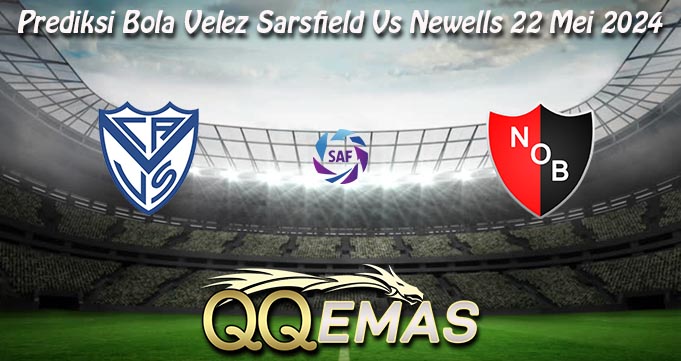 Prediksi Bola Velez Sarsfield Vs Newells 22 Mei 2024