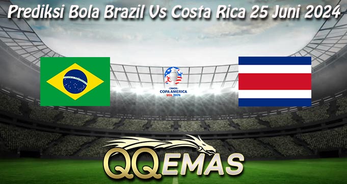 Prediksi Bola Brazil Vs Costa Rica 25 Juni 2024