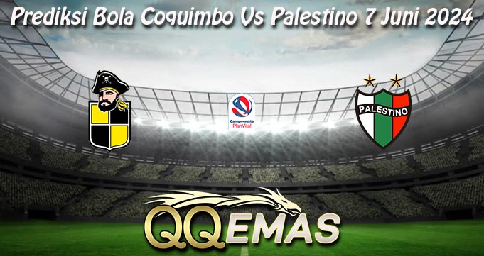 Prediksi Bola Coquimbo Vs Palestino 7 Juni 2024