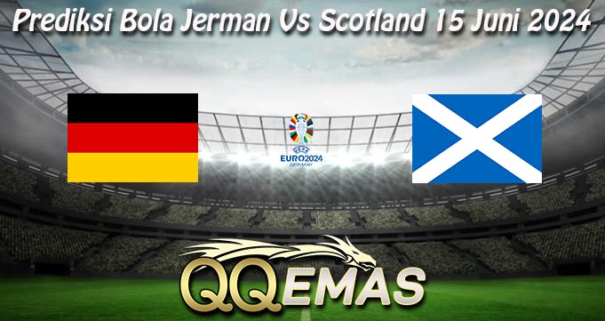 Prediksi Bola Jerman Vs Scotland 15 Juni 2024