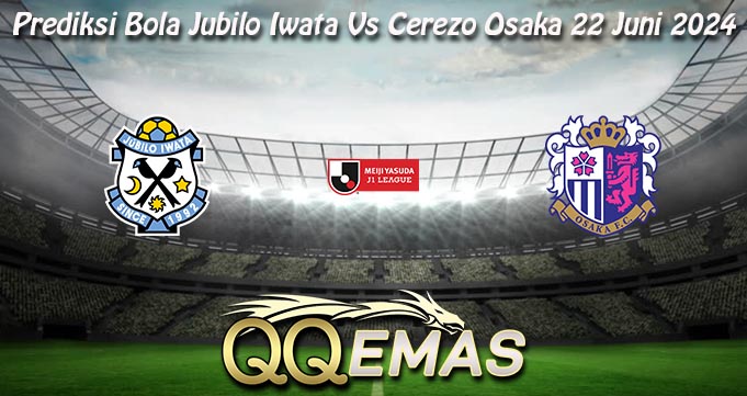 Prediksi Bola Jubilo Iwata Vs Cerezo Osaka 22 Juni 2024