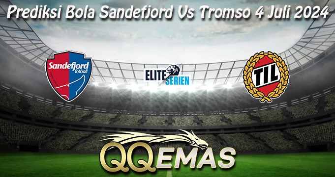 Prediksi Bola Sandefjord Vs Tromso 4 Juli 2024