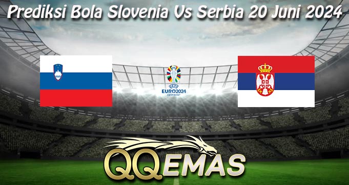 Prediksi Bola Slovenia Vs Serbia 20 Juni 2024